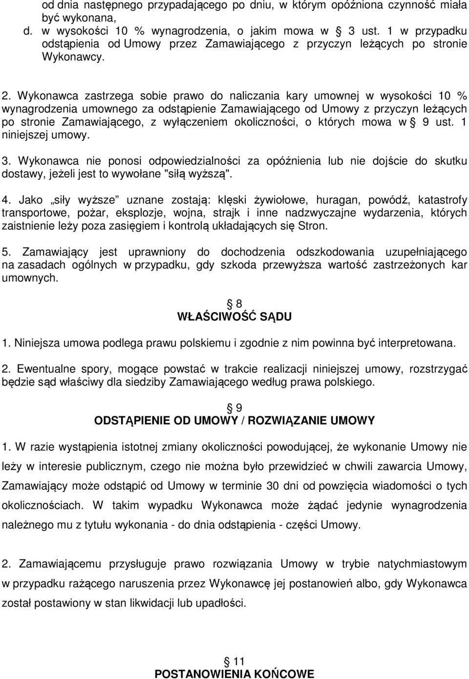 Wykonawca zastrzega sobie prawo do naliczania kary umownej w wysokości 10 % wynagrodzenia umownego za odstąpienie Zamawiającego od Umowy z przyczyn leżących po stronie Zamawiającego, z wyłączeniem