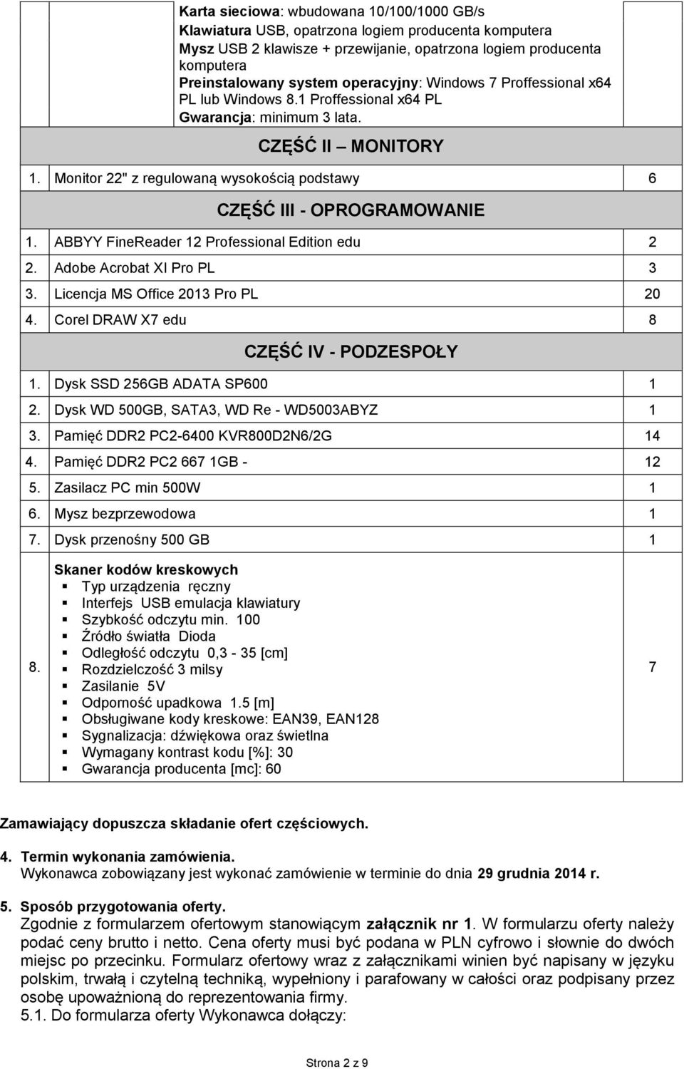 Monitor 22" z regulowaną wysokością podstawy 6 CZĘŚĆ III - OPROGRAMOWANIE 1. ABBYY FineReader 12 Professional Edition edu 2 2. Adobe Acrobat XI Pro PL 3 3. Licencja MS Office 2013 Pro PL 20 4.