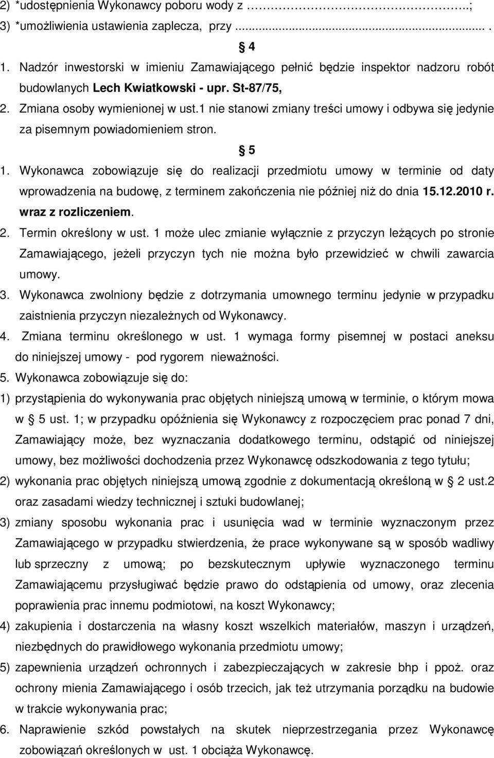 1 nie stanowi zmiany treści umowy i odbywa się jedynie za pisemnym powiadomieniem stron. 5 1.