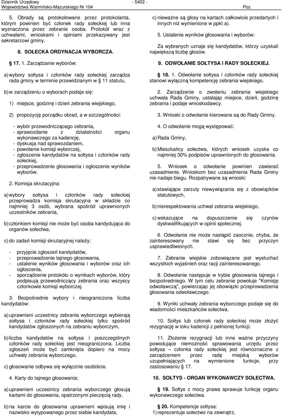 . 1. Zarządzanie wyborów: a) wybory sołtysa i członków rady sołeckiej zarządza rada gminy w terminie przewidzianym w 11 statutu, b) w zarządzeniu o wyborach podaje się: 1) miejsce, godzinę i dzień