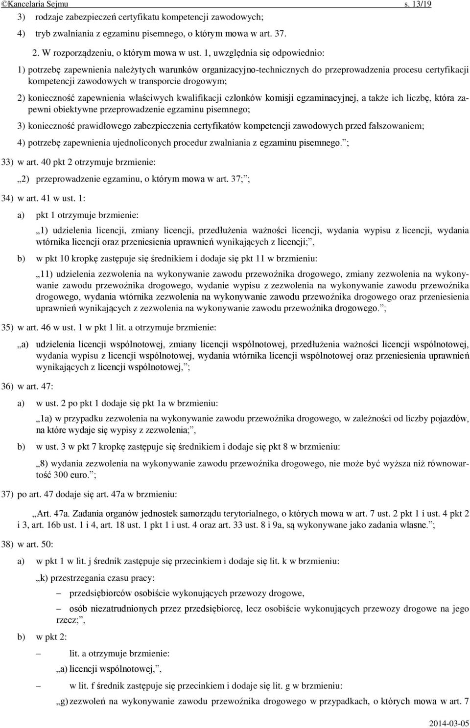 konieczność zapewnienia właściwych kwalifikacji członków komisji egzaminacyjnej, a także ich liczbę, która zapewni obiektywne przeprowadzenie egzaminu pisemnego; 3) konieczność prawidłowego