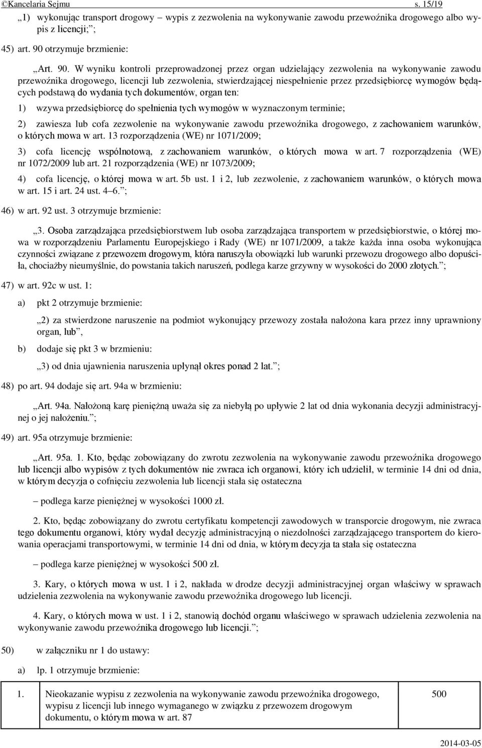 W wyniku kontroli przeprowadzonej przez organ udzielający zezwolenia na wykonywanie zawodu przewoźnika drogowego, licencji lub zezwolenia, stwierdzającej niespełnienie przez przedsiębiorcę wymogów