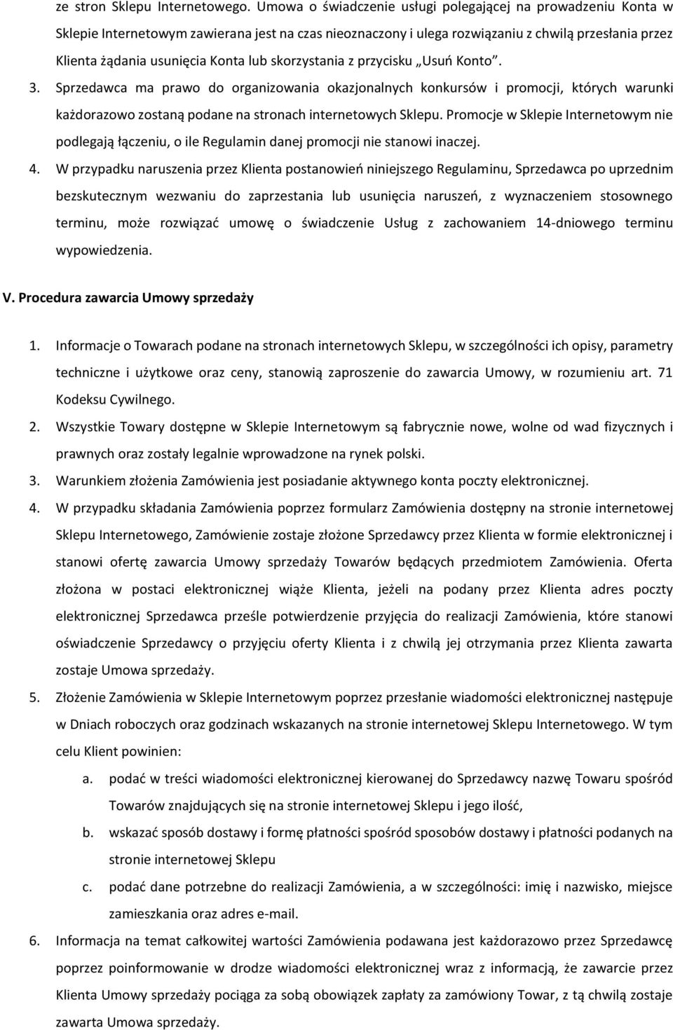 lub skorzystania z przycisku Usuń Konto. 3. Sprzedawca ma prawo do organizowania okazjonalnych konkursów i promocji, których warunki każdorazowo zostaną podane na stronach internetowych Sklepu.