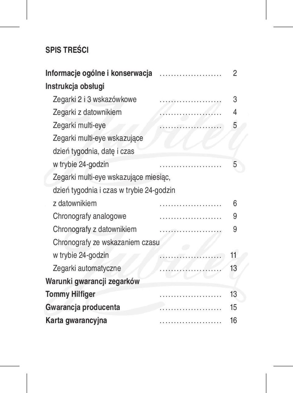 .. 5 Zegarki multi-eye wskazujące miesiąc, dzień tygodnia i czas w trybie 24-godzin z datownikiem... 6 Chronografy analogowe.