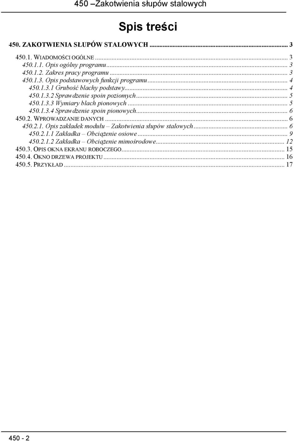 .. 6 450.2. WPROWADZANIE DANYCH... 6 450.2.1. Opis zakładek modułu Zakotwienia słupów stalowych... 6 450.2.1.1 Zakładka Obciążenie osiowe... 9 450.2.1.2 Zakładka Obciążenie mimośrodowe.