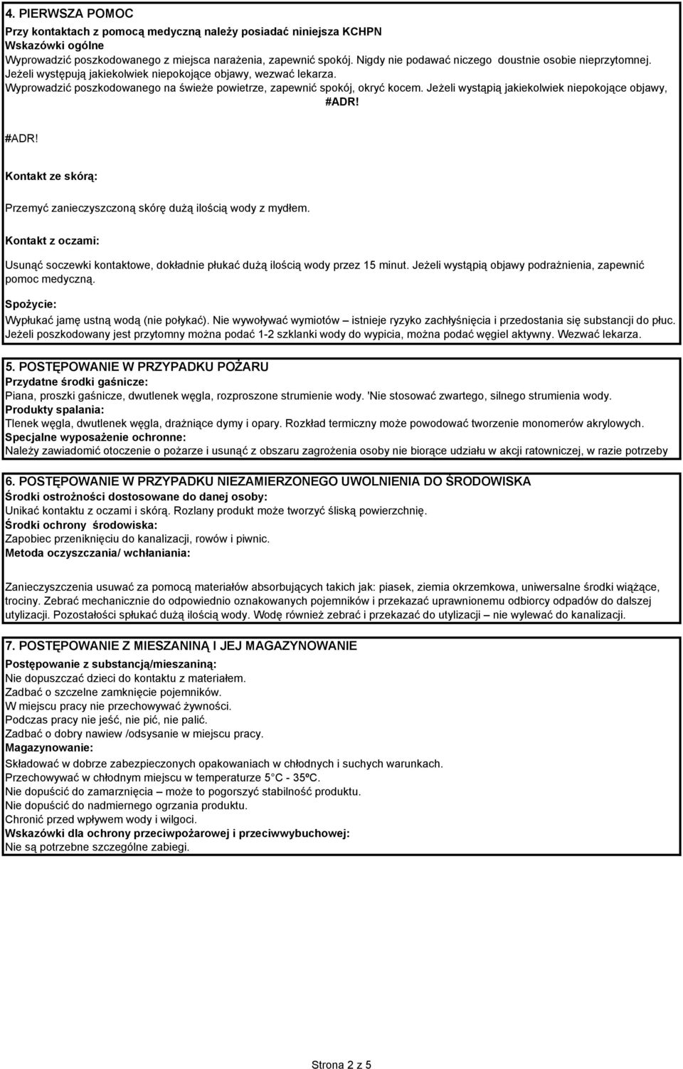 Jeżeli wystąpią jakiekolwiek niepokojące objawy, #ADR! #ADR! Kontakt ze skórą: Przemyć zanieczyszczoną skórę dużą ilością wody z mydłem.