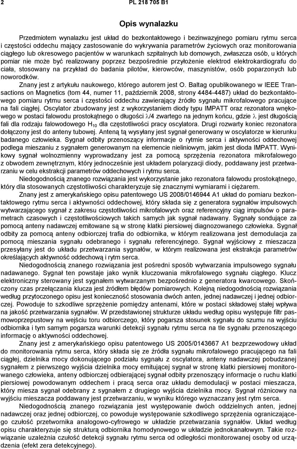 elektrokardiografu do ciała, stosowany na przykład do badania pilotów, kierowców, maszynistów, osób poparzonych lub noworodków. Znany jest z artykułu naukowego, którego autorem jest O.