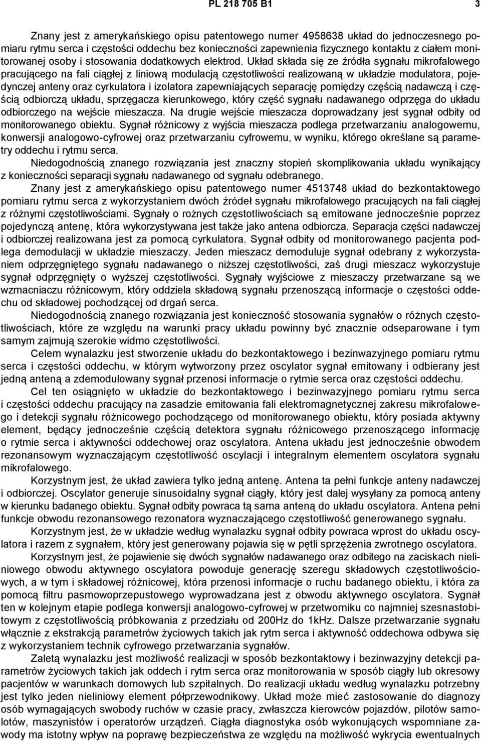 Układ składa się ze źródła sygnału mikrofalowego pracującego na fali ciągłej z liniową modulacją częstotliwości realizowaną w układzie modulatora, pojedynczej anteny oraz cyrkulatora i izolatora