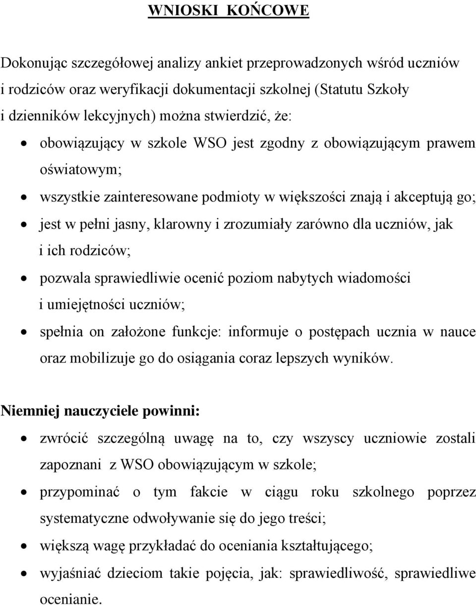 uczniów, jak i ich rodziców; pozwala sprawiedliwie ocenić poziom nabytych wiadomości i umiejętności uczniów; spełnia on założone funkcje: informuje o postępach ucznia w nauce oraz mobilizuje go do