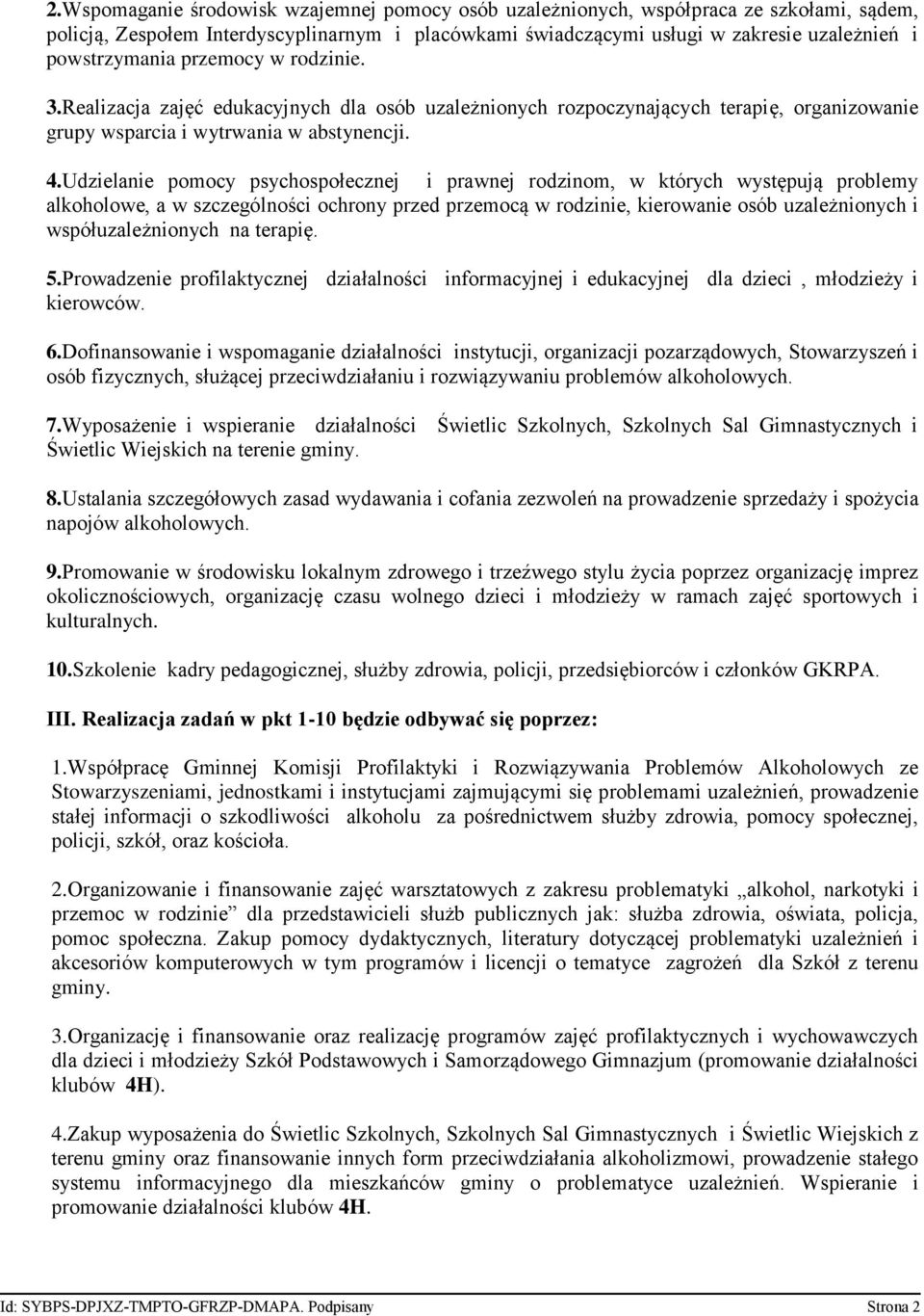 Udzielanie pomocy psychospołecznej i prawnej rodzinom, w których występują problemy alkoholowe, a w szczególności ochrony przed przemocą w rodzinie, kierowanie osób uzależnionych i współuzależnionych