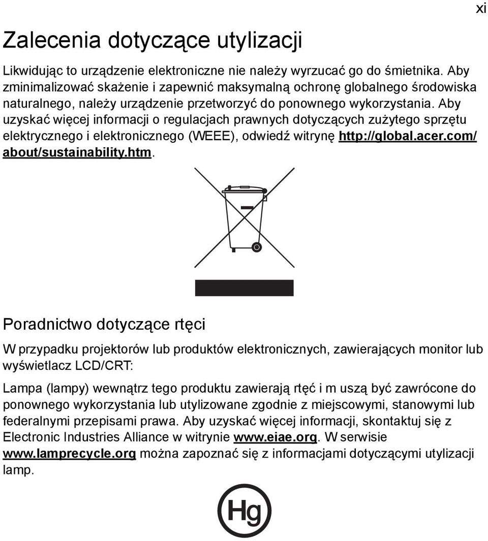 Aby uzyskać więcej informacji o regulacjach prawnych dotyczących zużytego sprzętu elektrycznego i elektronicznego (WEEE), odwiedź witrynę http://global.acer.com/ about/sustainability.htm.