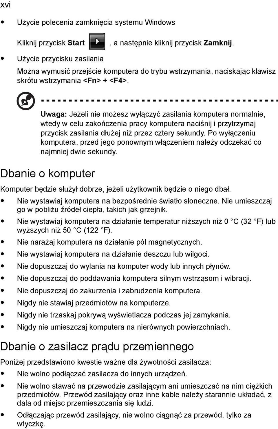 Uwaga: Jeżeli nie możesz wyłączyć zasilania komputera normalnie, wtedy w celu zakończenia pracy komputera naciśnij i przytrzymaj przycisk zasilania dłużej niż przez cztery sekundy.