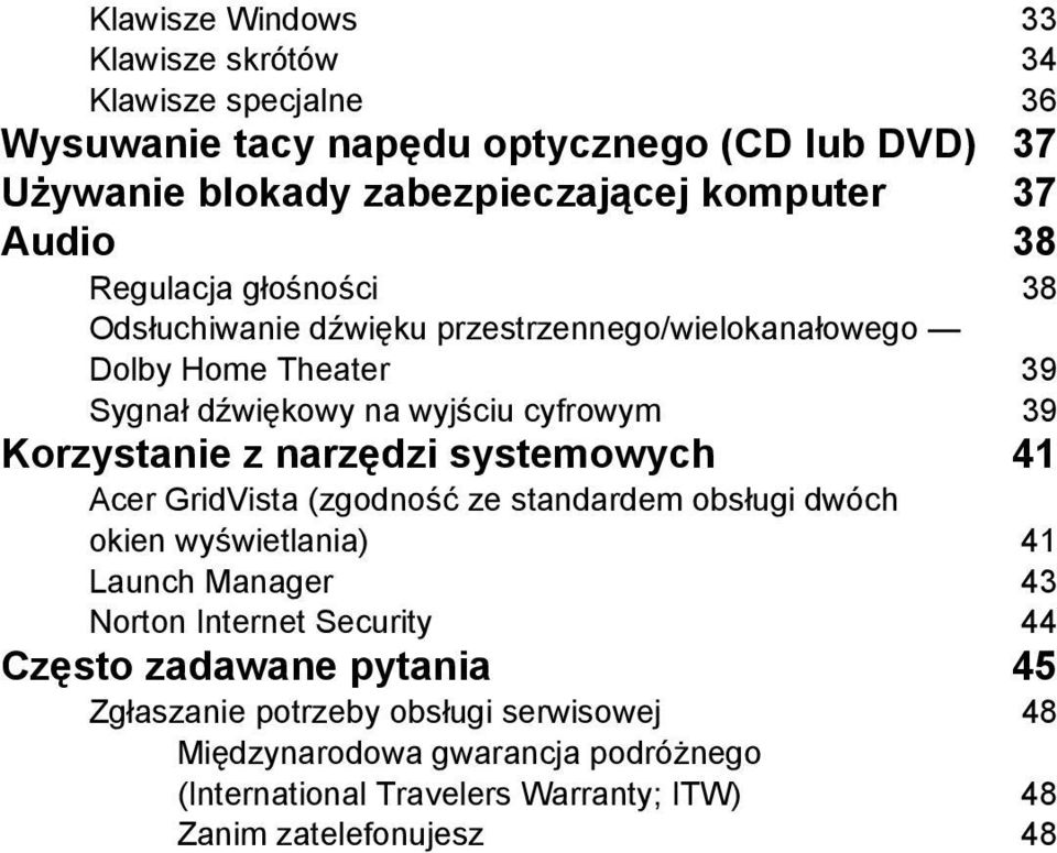 z narzędzi systemowych 41 Acer GridVista (zgodność ze standardem obsługi dwóch okien wyświetlania) 41 Launch Manager 43 Norton Internet Security 44 Często