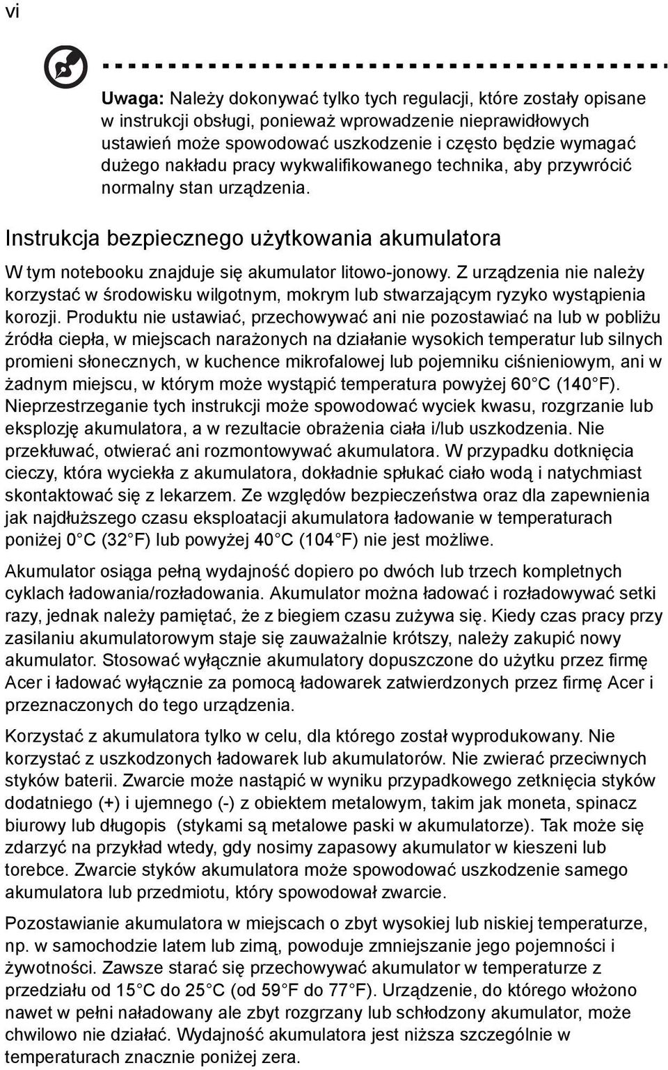 Z urządzenia nie należy korzystać w środowisku wilgotnym, mokrym lub stwarzającym ryzyko wystąpienia korozji.