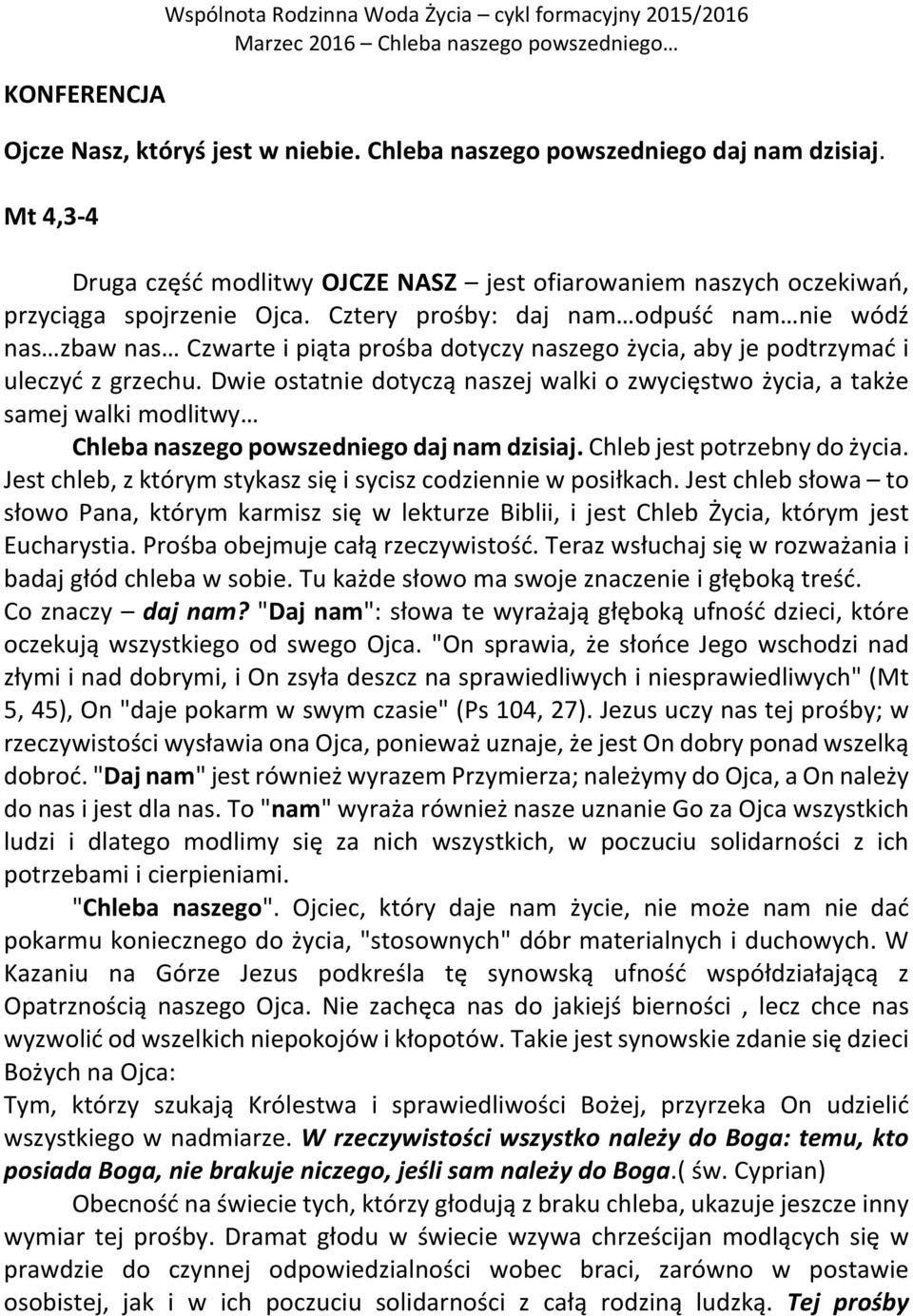 Cztery prośby: daj nam odpuść nam nie wódź nas zbaw nas Czwarte i piąta prośba dotyczy naszego życia, aby je podtrzymać i uleczyć z grzechu.