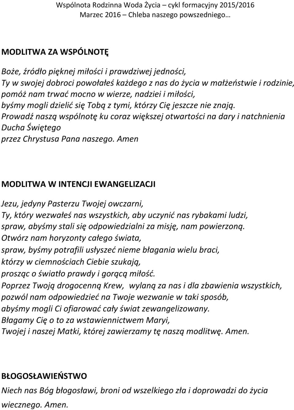 Amen MODLITWA W INTENCJI EWANGELIZACJI Jezu, jedyny Pasterzu Twojej owczarni, Ty, który wezwałeś nas wszystkich, aby uczynić nas rybakami ludzi, spraw, abyśmy stali się odpowiedzialni za misję, nam