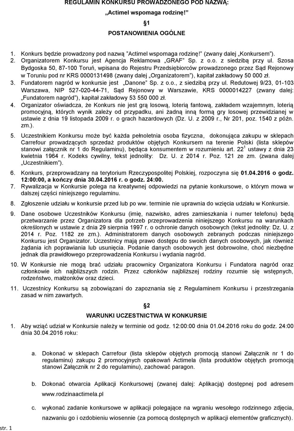Szosa Bydgoska 50, 87-100 Toruń, wpisana do Rejestru Przedsiębiorców prowadzonego przez Sąd Rejonowy w Toruniu pod nr KRS 0000131498 (zwany dalej Organizatorem ), kapitał zakładowy 50 000 zł. 3.