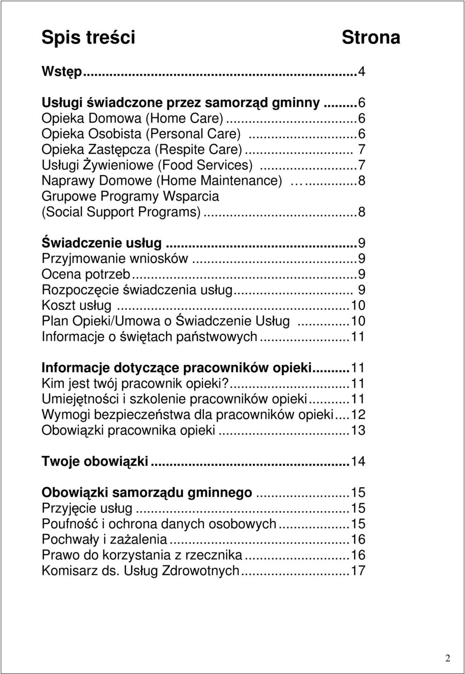 ..9 Rozpocz cie wiadczenia us ug... 9 Koszt us ug...10 Plan Opieki/Umowa o wiadczenie Us ug...10 Informacje o wi tach pa stwowych...11 Informacje dotycz ce pracowników opieki.