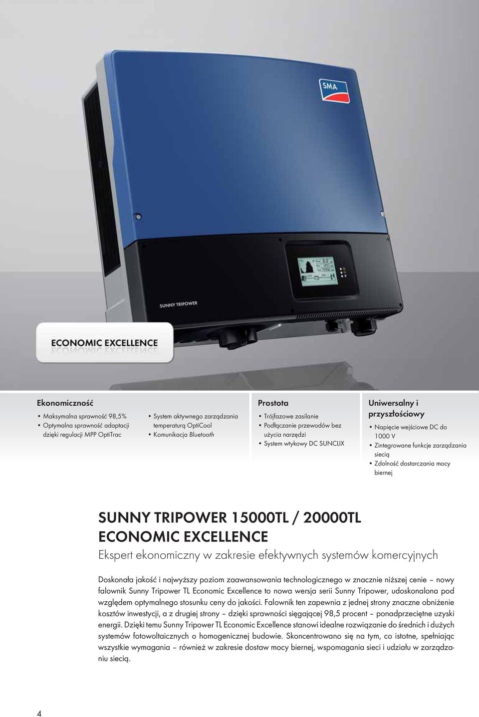 dostarczania mocy biernej SUNNY TRIPOWER 15000TL / 20000TL ECONOMIC EXCELLENCE Ekspert ekonomiczny w zakresie efektywnych systemów komercyjnych Doskonała jakość i najwyższy poziom zaawansowania