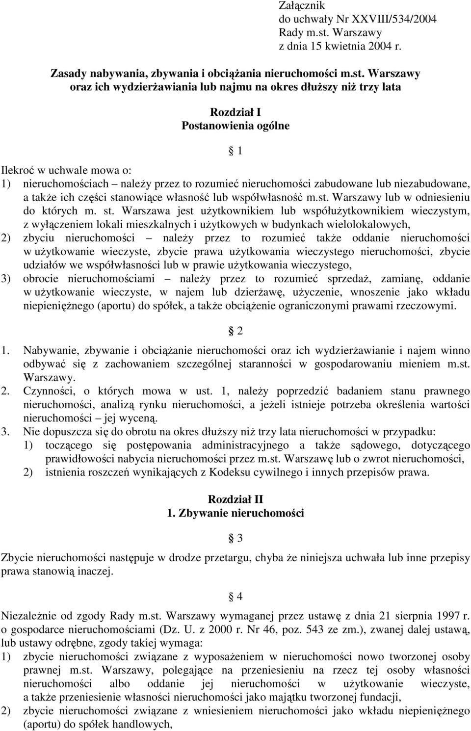 Warszawy oraz ich wydzierżawiania lub najmu na okres dłuższy niż trzy lata Rozdział I Postanowienia ogólne 1 Ilekroć w uchwale mowa o: 1) nieruchomościach należy przez to rozumieć nieruchomości