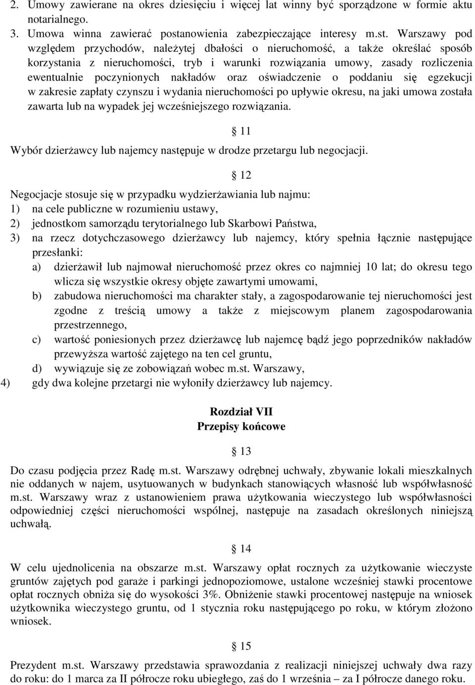 Warszawy pod względem przychodów, należytej dbałości o nieruchomość, a także określać sposób korzystania z nieruchomości, tryb i warunki rozwiązania umowy, zasady rozliczenia ewentualnie poczynionych