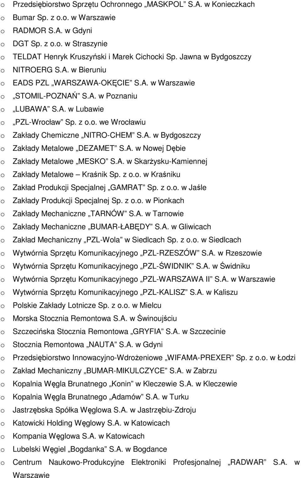 A. w Bydgoszczy o Zakłady Metalowe DEZAMET S.A. w Nowej Dębie o Zakłady Metalowe MESKO S.A. w Skarżysku-Kamiennej o Zakłady Metalowe Kraśnik Sp. z o.o. w Kraśniku o Zakład Produkcji Specjalnej GAMRAT Sp.