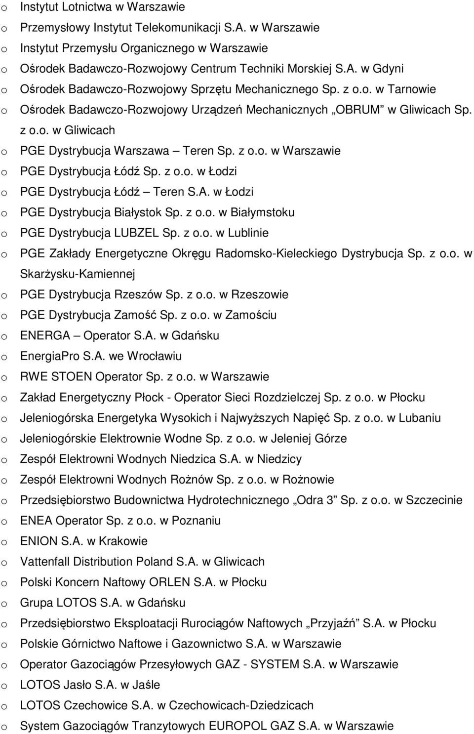 A. w Łodzi o PGE Dystrybucja Białystok Sp. z o.o. w Białymstoku o PGE Dystrybucja LUBZEL Sp. z o.o. w Lublinie o PGE Zakłady Energetyczne Okręgu Radomsko-Kieleckiego Dystrybucja Sp. z o.o. w Skarżysku-Kamiennej o PGE Dystrybucja Rzeszów Sp.