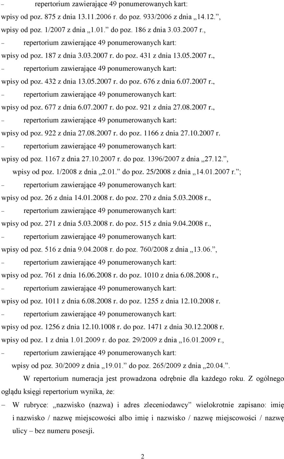 10.2007 r. wpisy od poz. 1167 z dnia 27.10.2007 r. do poz. 1396/2007 z dnia 27.12., wpisy od poz. 1/2008 z dnia 2.01. do poz. 25/2008 z dnia 14.01.2007 r. ; wpisy od poz. 26 z dnia 14.01.2008 r.