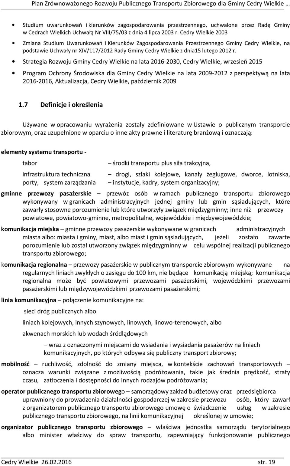 Strategia Rozwoju Gminy Cedry Wielkie na lata 2016-2030, Cedry Wielkie, wrzesień 2015 Program Ochrony Środowiska dla Gminy Cedry Wielkie na lata 2009-2012 z perspektywą na lata 2016-2016,