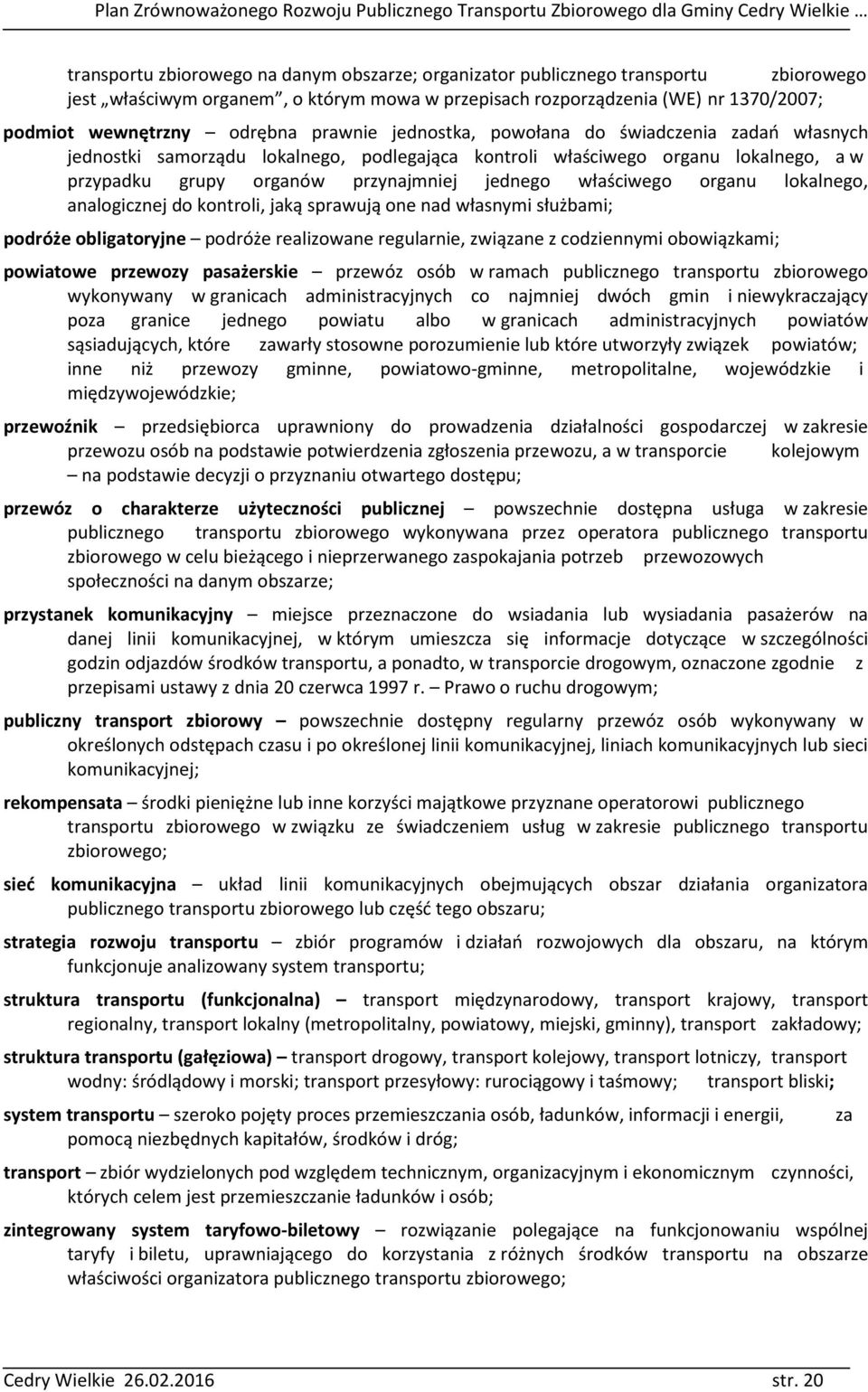 organu lokalnego, analogicznej do kontroli, jaką sprawują one nad własnymi służbami; podróże obligatoryjne podróże realizowane regularnie, związane z codziennymi obowiązkami; powiatowe przewozy