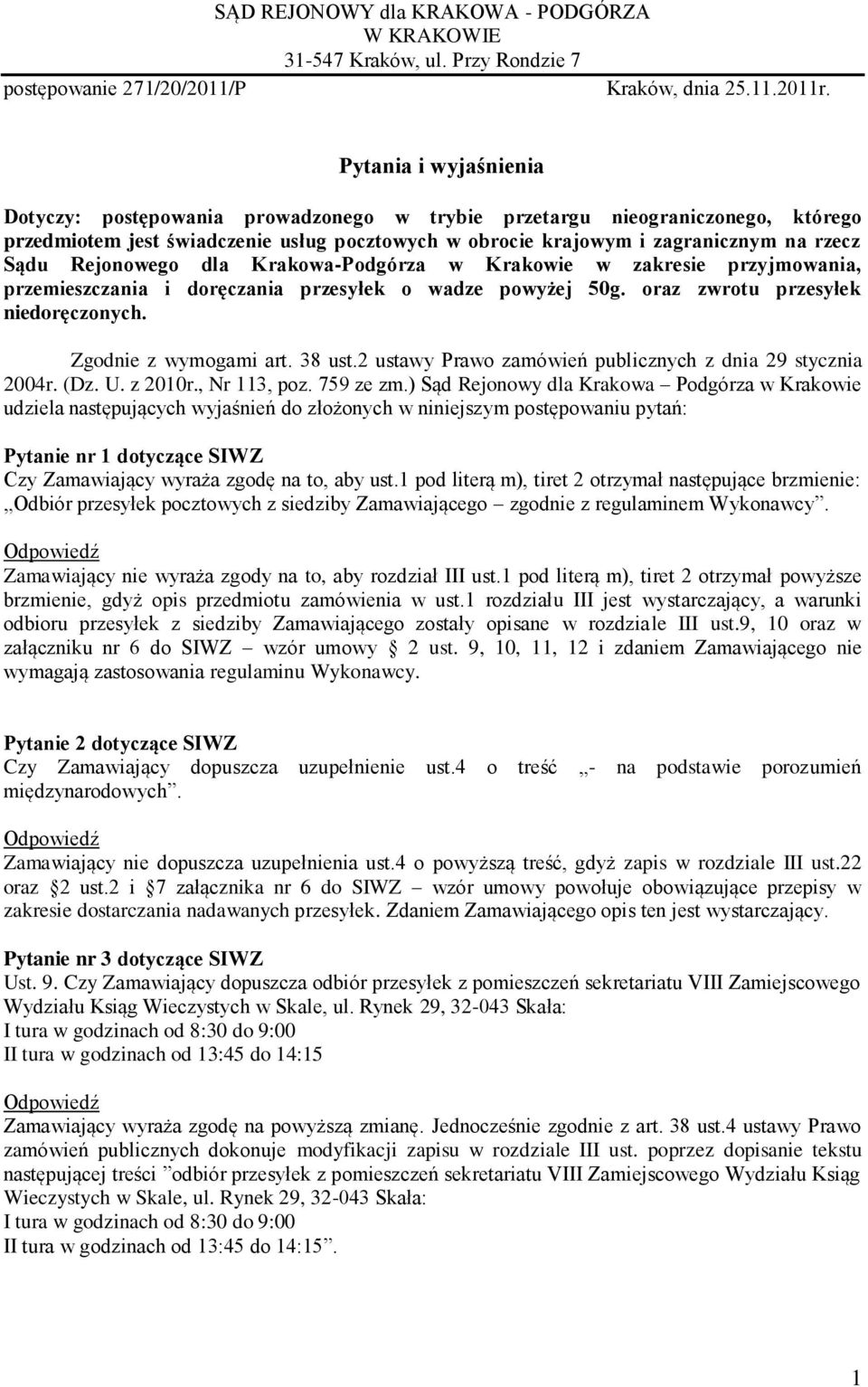 Rejonowego dla Krakowa-Podgórza w Krakowie w zakresie przyjmowania, przemieszczania i doręczania przesyłek o wadze powyżej 50g. oraz zwrotu przesyłek niedoręczonych. Zgodnie z wymogami art. 38 ust.