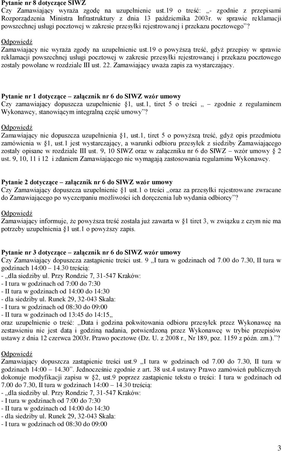 Pytanie nr 1 dotyczące załącznik nr 6 do SIWZ wzór umowy Czy zamawiający dopuszcza uzupełnienie 1, ust.1, tiret 5 o treści zgodnie z regulaminem Wykonawcy, stanowiącym integralną część umowy?