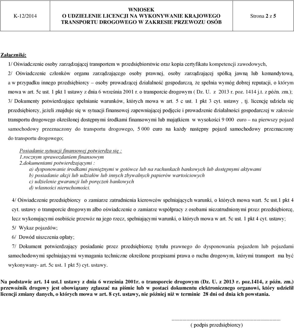 5c ust. 1 pkt 1 ustawy z dnia 6 września 2001 r. o transporcie drogowym ( Dz. U. z 2013 r. poz. 1414 j.t. z późn. zm.); 3/ Dokumenty potwierdzające spełnianie warunków, których mowa w art. 5 c ust.