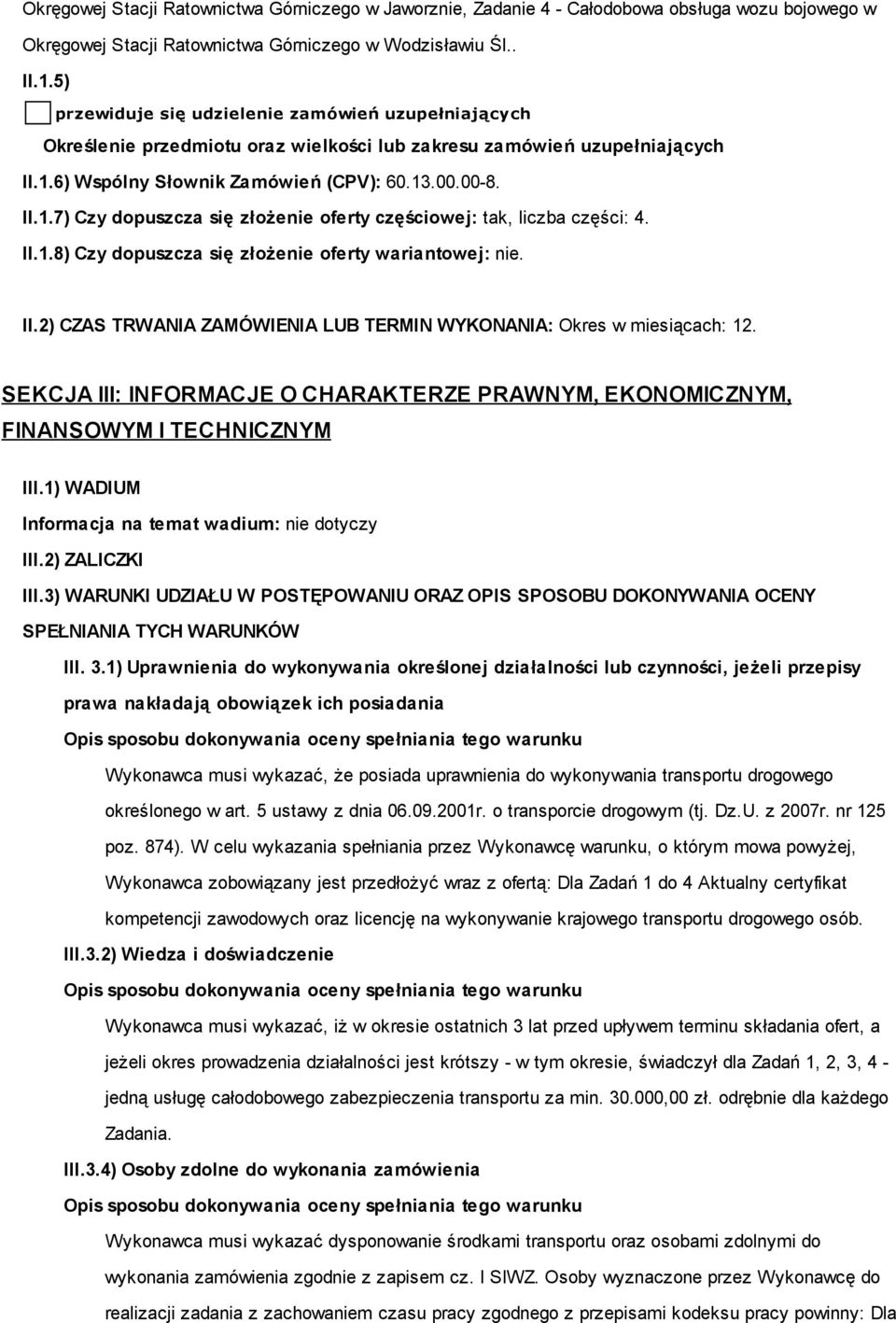 6) Wspólny Słownik Zamówień (CPV): 60.13.00.00-8. II.1.7) Czy dopuszcza się złożenie oferty częściowej: tak, liczba części: 4. II.1.8) Czy dopuszcza się złożenie oferty wariantowej: nie. II.2) CZAS TRWANIA ZAMÓWIENIA LUB TERMIN WYKONANIA: Okres w miesiącach: 12.