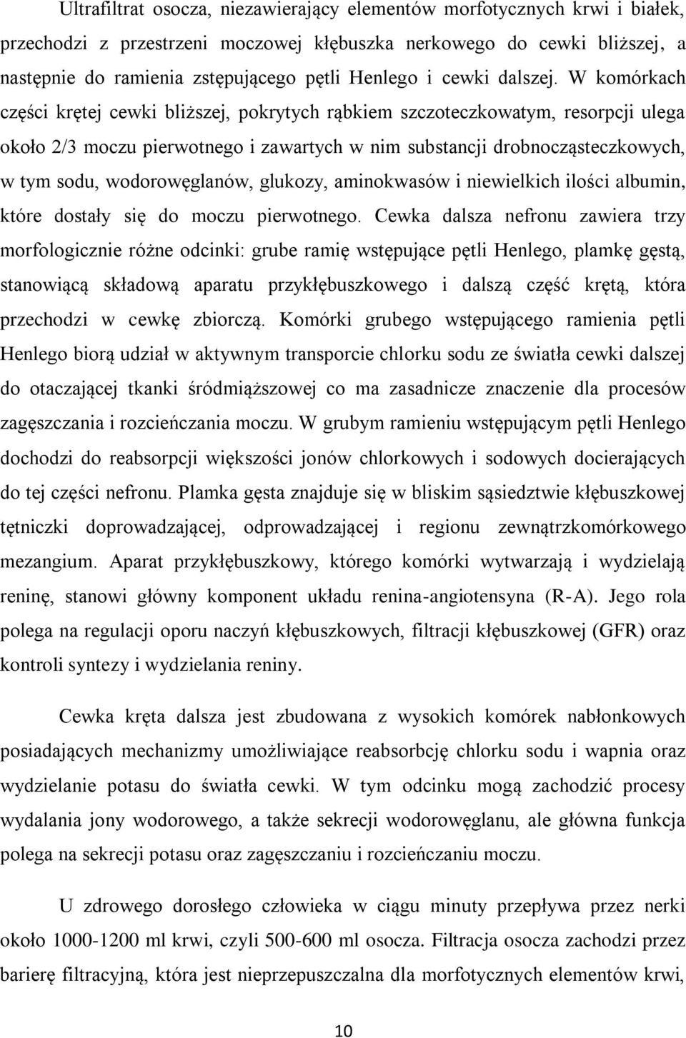 W komórkach części krętej cewki bliższej, pokrytych rąbkiem szczoteczkowatym, resorpcji ulega około 2/3 moczu pierwotnego i zawartych w nim substancji drobnocząsteczkowych, w tym sodu,