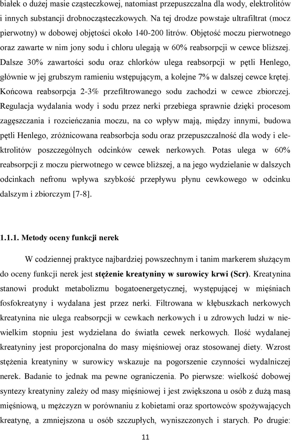 Objętość moczu pierwotnego oraz zawarte w nim jony sodu i chloru ulegają w 60% reabsorpcji w cewce bliższej.