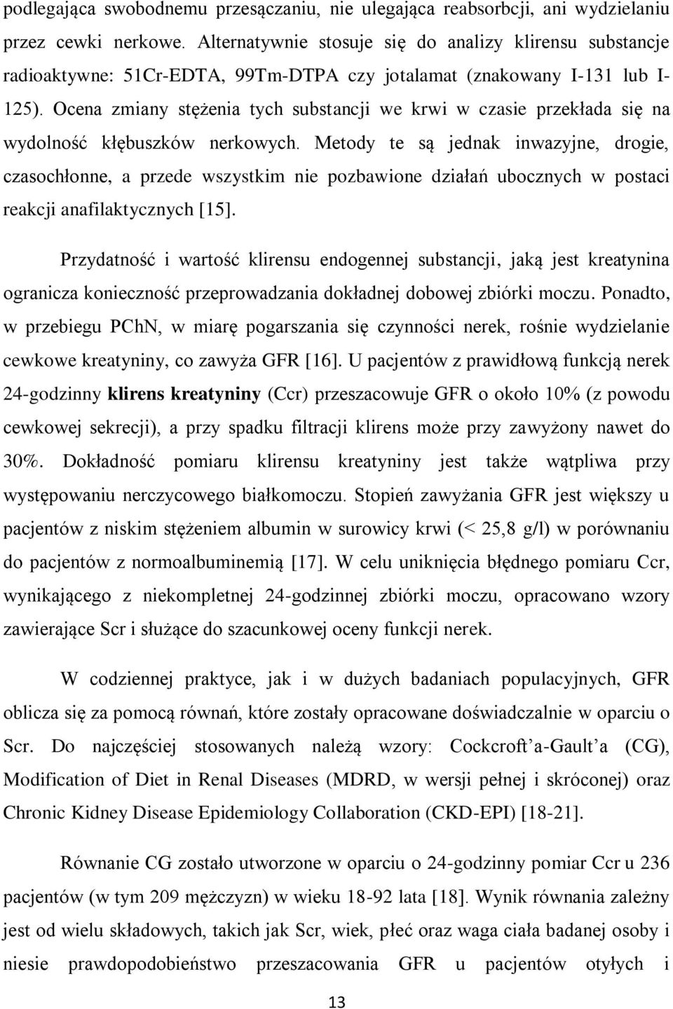 Ocena zmiany stężenia tych substancji we krwi w czasie przekłada się na wydolność kłębuszków nerkowych.