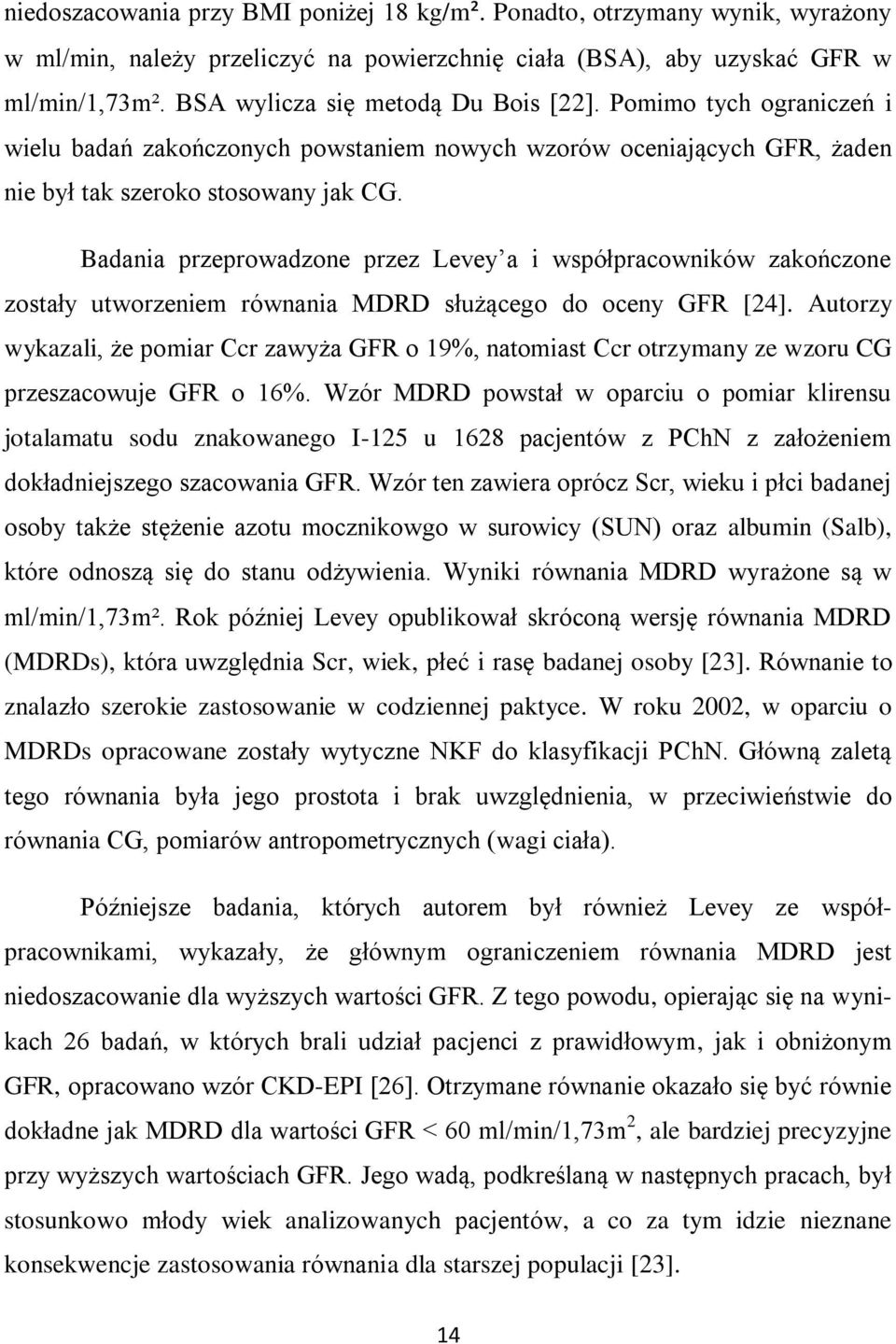 Badania przeprowadzone przez Levey a i współpracowników zakończone zostały utworzeniem równania MDRD służącego do oceny GFR [24].