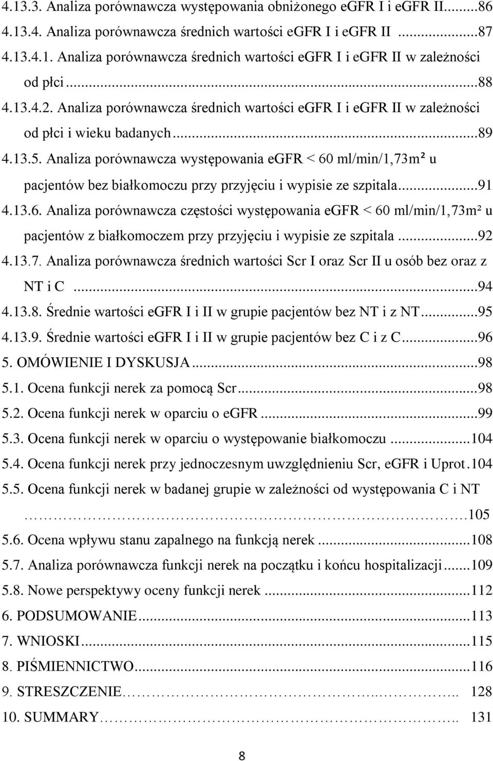 Analiza porównawcza występowania egfr < 60 ml/min/1,73m² u pacjentów bez białkomoczu przy przyjęciu i wypisie ze szpitala...91 4.13.6. Analiza porównawcza częstości występowania egfr < 60 ml/min/1,73m² u pacjentów z białkomoczem przy przyjęciu i wypisie ze szpitala.