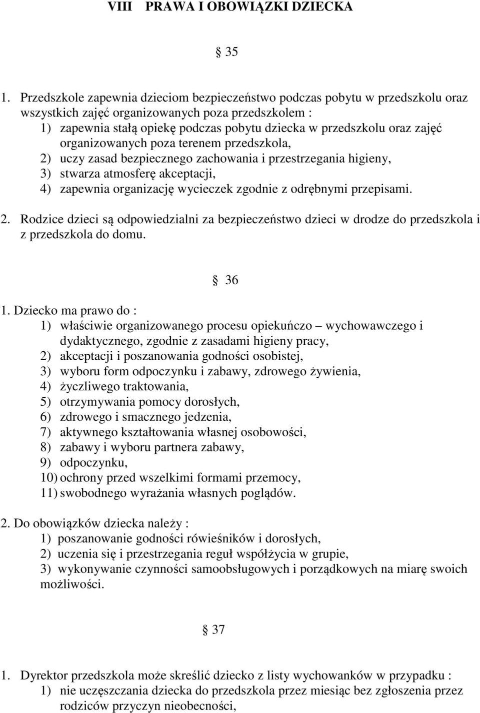 zajęć organizowanych poza terenem przedszkola, 2) uczy zasad bezpiecznego zachowania i przestrzegania higieny, 3) stwarza atmosferę akceptacji, 4) zapewnia organizację wycieczek zgodnie z odrębnymi