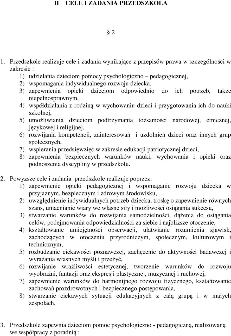 dziecka, 3) zapewnienia opieki dzieciom odpowiednio do ich potrzeb, także niepełnosprawnym, 4) współdziałania z rodziną w wychowaniu dzieci i przygotowania ich do nauki szkolnej, 5) umożliwiania