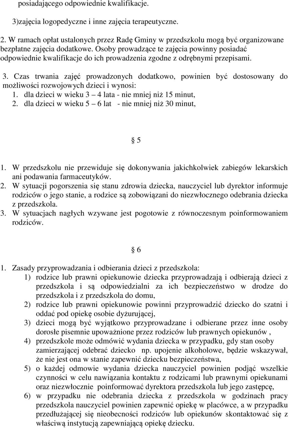 Osoby prowadzące te zajęcia powinny posiadać odpowiednie kwalifikacje do ich prowadzenia zgodne z odrębnymi przepisami. 3.