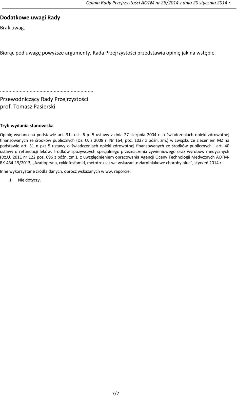 U. z 2008 r. Nr 164, poz. 1027 z późn. zm.) w związku ze zleceniem MZ na podstawie art. 31 n pkt 5 ustawy o świadczeniach opieki zdrowotnej finansowanych ze środków publicznych i art.