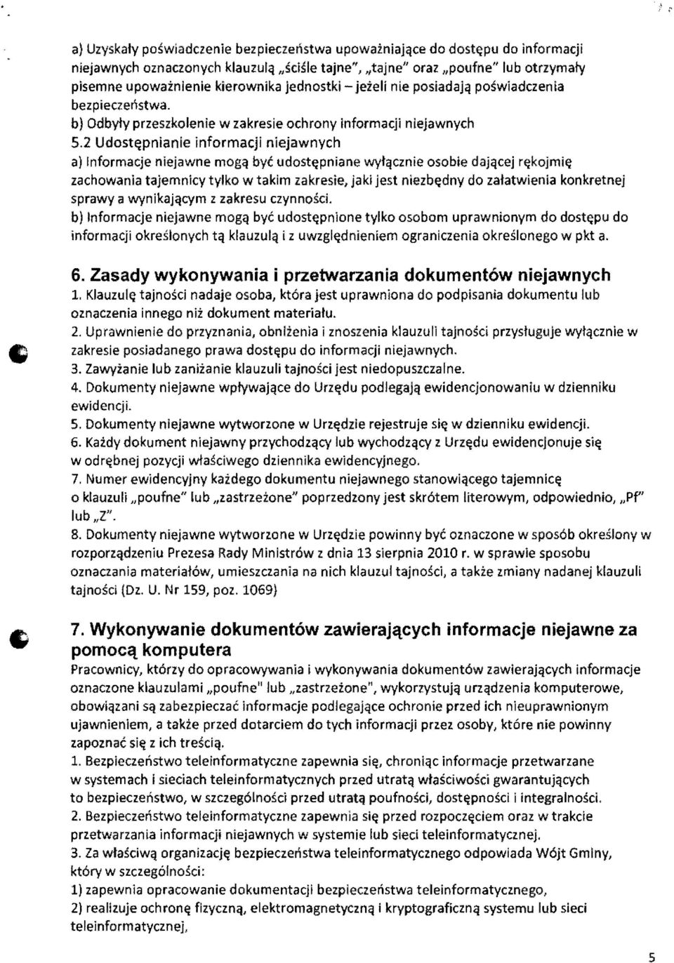 2 Udost~pnianie informacji niejawnych a) Informacje niejawne mogq bye udost~pniane wylqcznie osoble dajqcej r~kojmi~ zachowania tajemnicy tylko w takim zakresle, jaki jest niezb~dny do zalatwienia