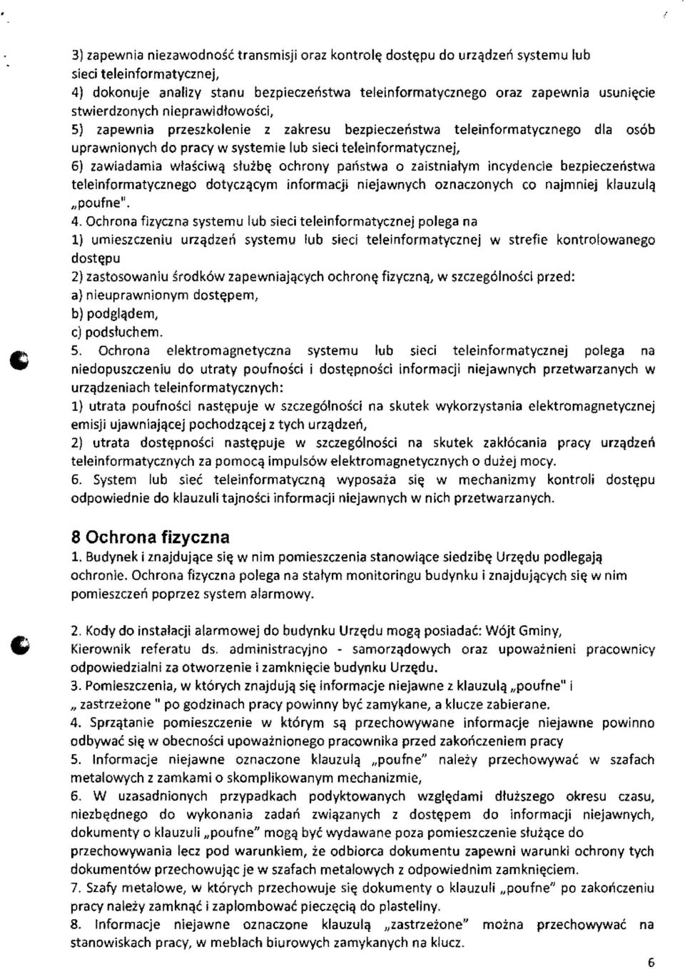 sluib~ ochrony panstwa 0 zaistnialym incydencie bezpieczenstwa teleinformatycznego dotycz'lcym informacji niejawnych oznaczonych co najmniej klauzulq "poufne". 4.