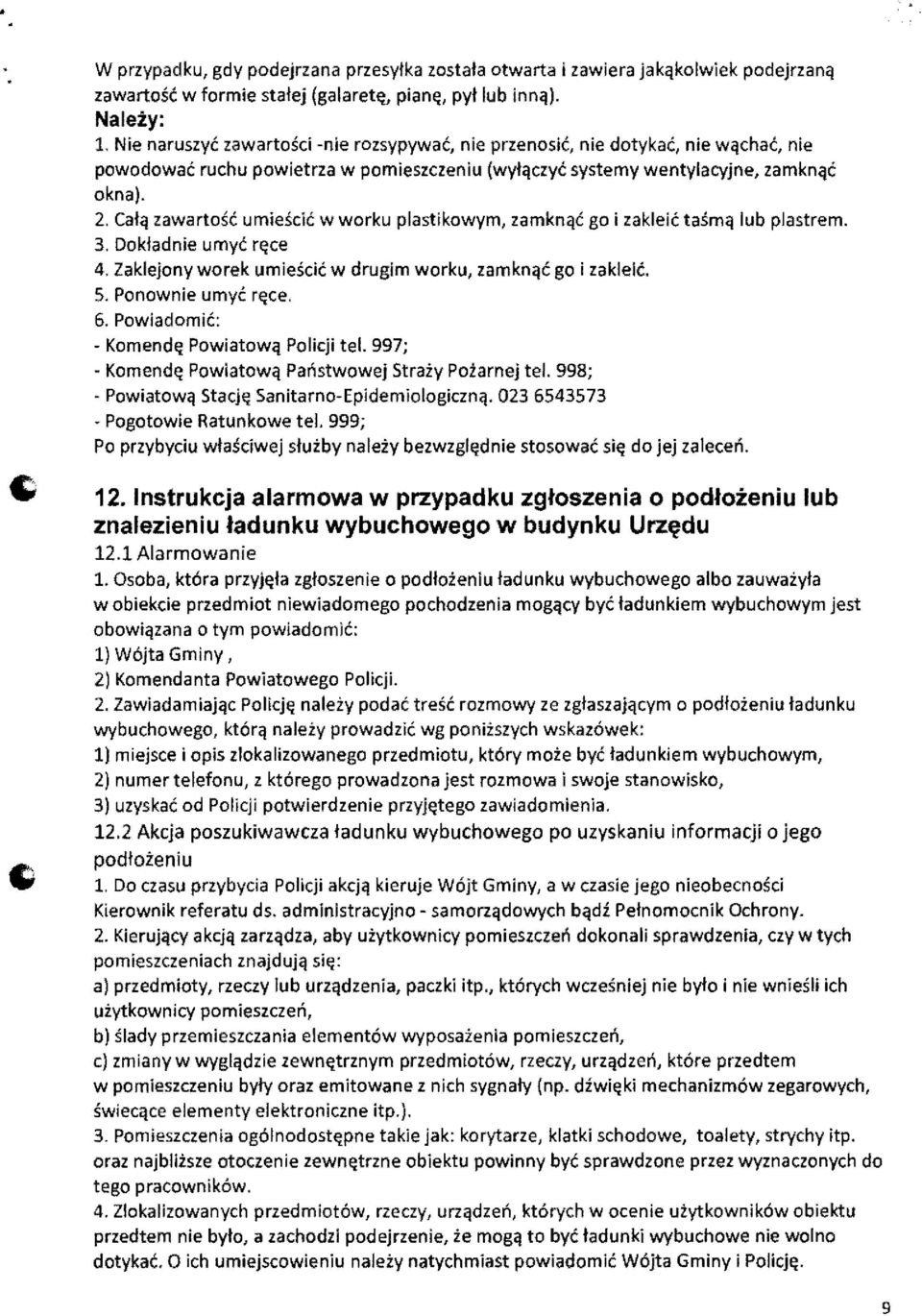 Calq zawartosc umiescic w worku plastikowym, zamknqc go i zakleic tasmq lub plastrem. 3. Dokladnie umyc r~ee 4. Zaklejony worek umiescic w drugim worku, zamknqc go i zakleic. 5. Ponownie umyc r~ce. 6.