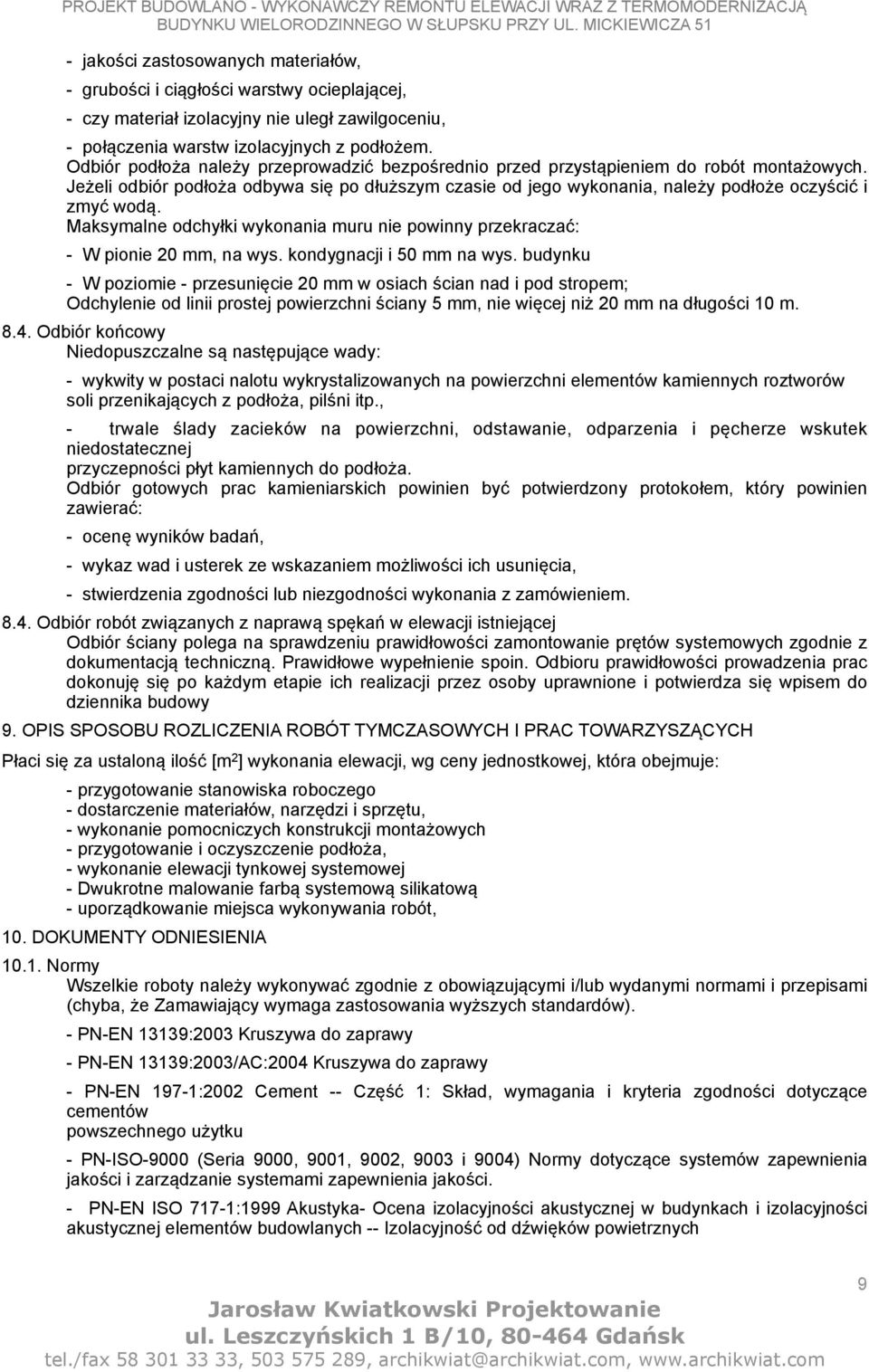 Maksymalne odchyłki wykonania muru nie powinny przekraczać: - W pionie 20 mm, na wys. kondygnacji i 50 mm na wys.