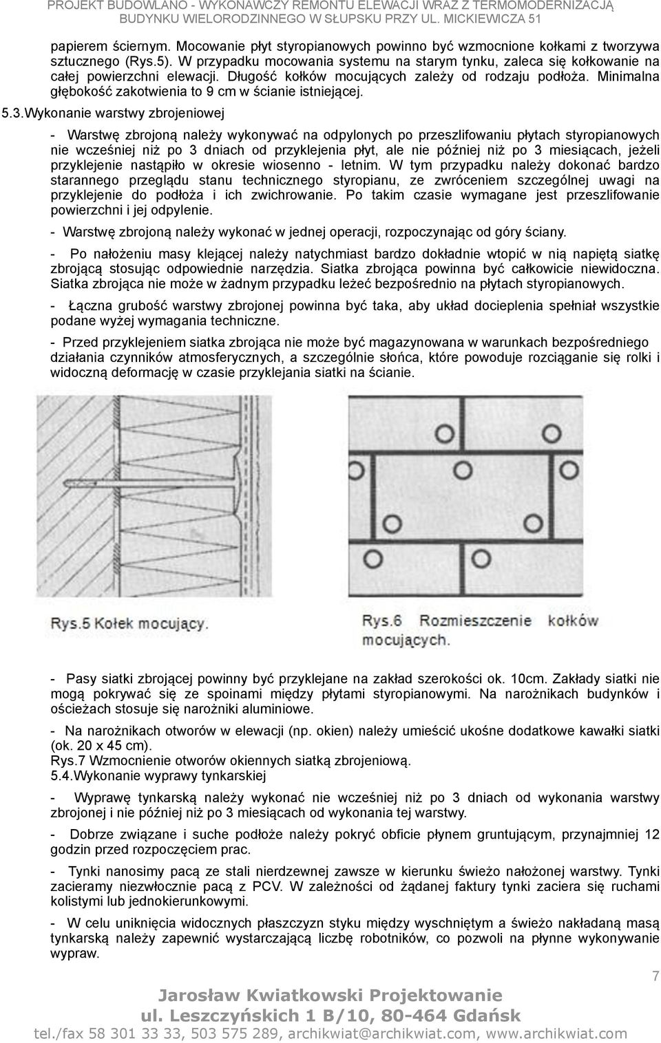 Minimalna głębokość zakotwienia to 9 cm w ścianie istniejącej. 5.3.