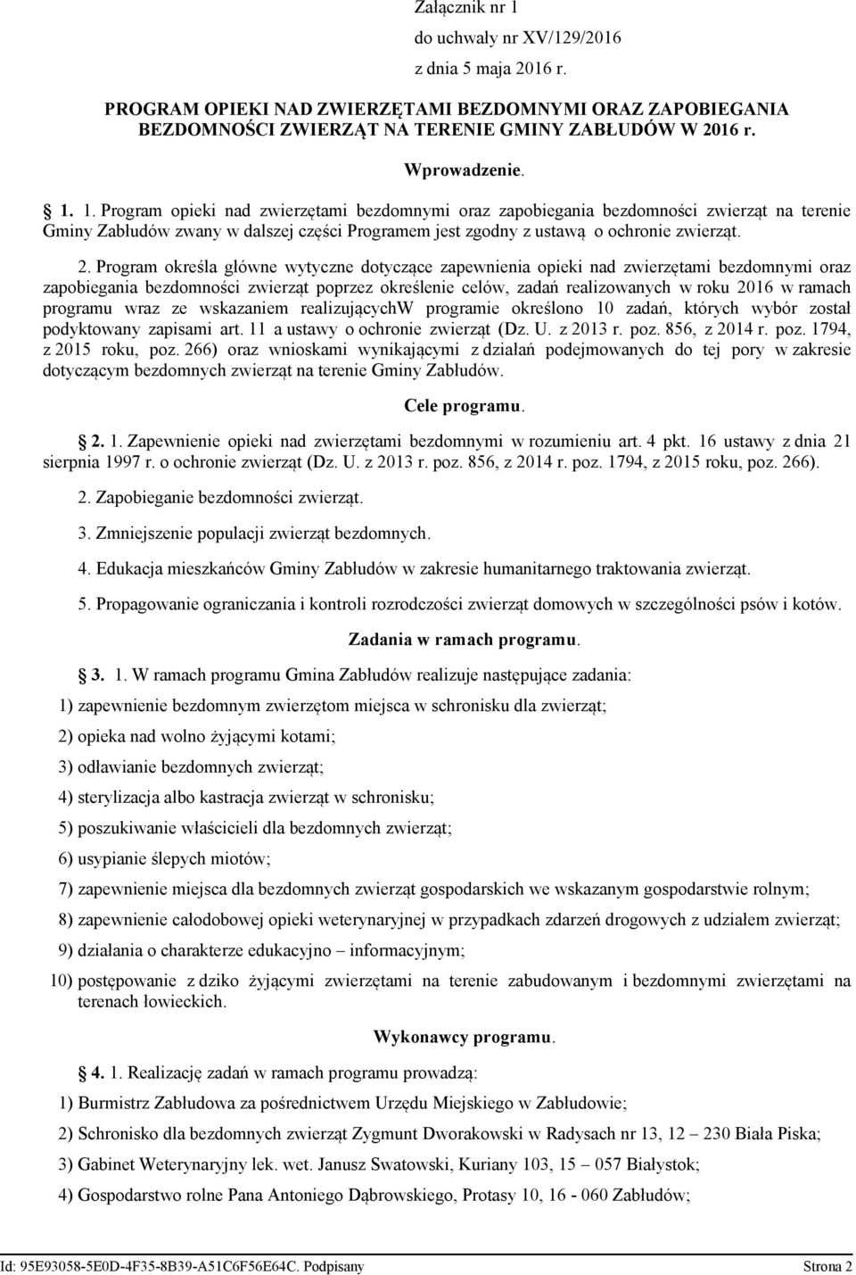 programu wraz ze wskazaniem realizującychw programie określono 10 zadań, których wybór został podyktowany zapisami art. 11 a ustawy o ochronie zwierząt (Dz. U. z 2013 r. poz. 856, z 2014 r. poz. 1794, z 2015 roku, poz.