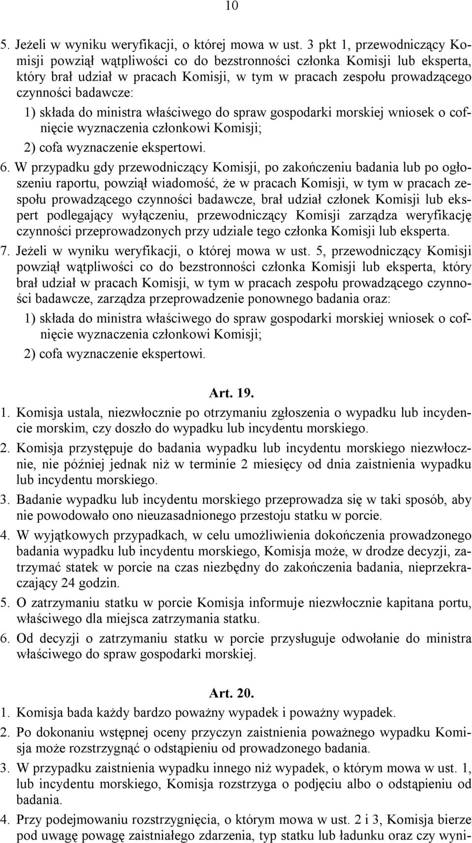 składa do ministra właściwego do spraw gospodarki morskiej wniosek o cofnięcie wyznaczenia członkowi Komisji; 2) cofa wyznaczenie ekspertowi. 6.